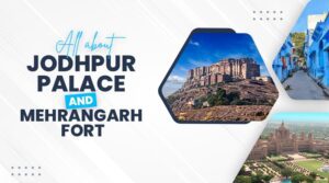 All about Jodhpur Palace and Mehrangarh Fort