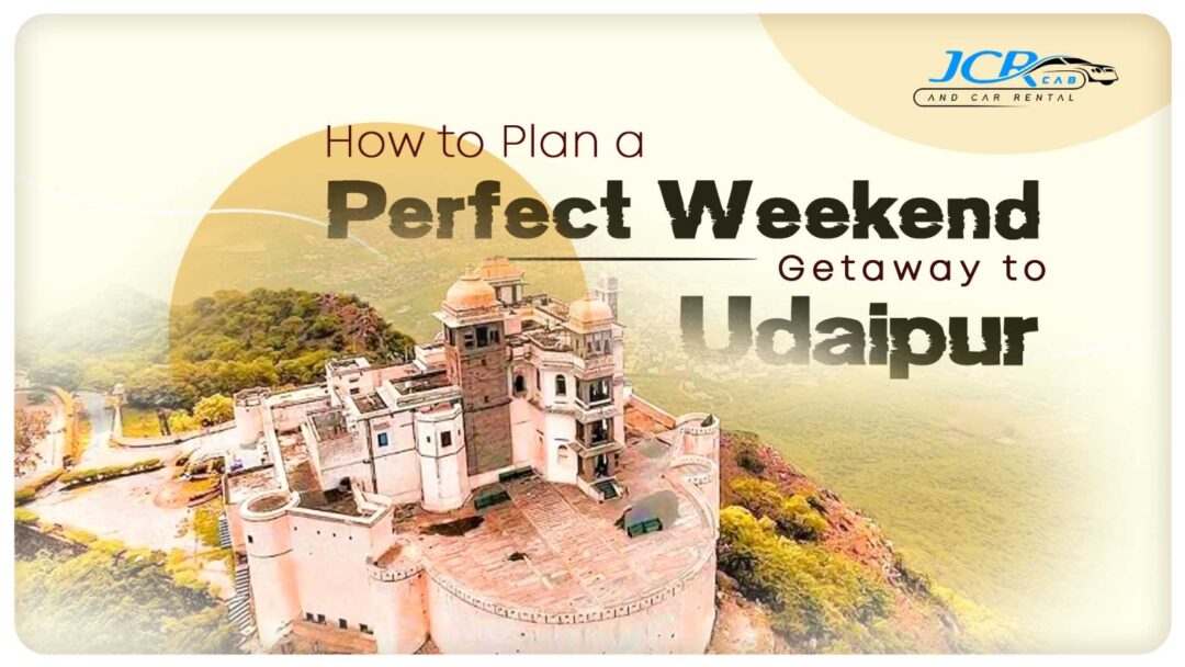 How to Plan a Perfect Weekend Getaway to Udaipur