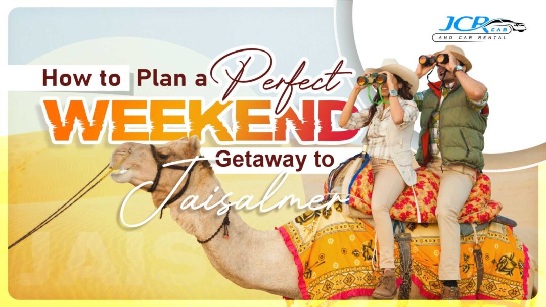 How to Plan a Perfect Weekend Getaway to Jaisalmer