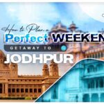How to Plan a Perfect Weekend Getaway to Jodhpur