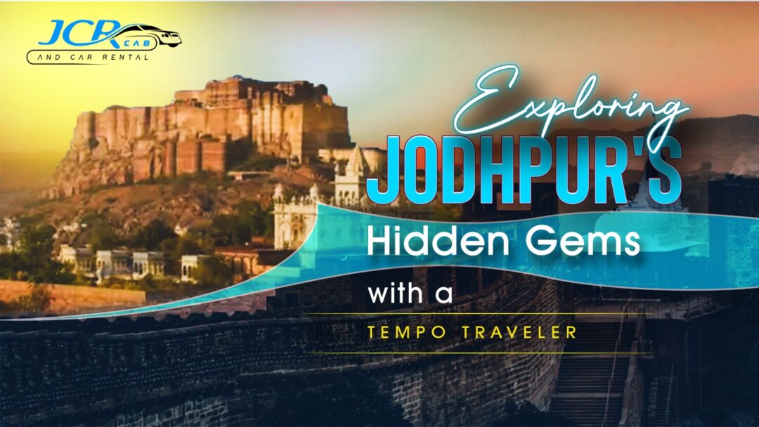 Jodhpur's Hidden Gems with a Tempo Traveler