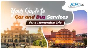 Navigating Jaipur: Your Guide to Car and Bus Services for a Memorable Trip