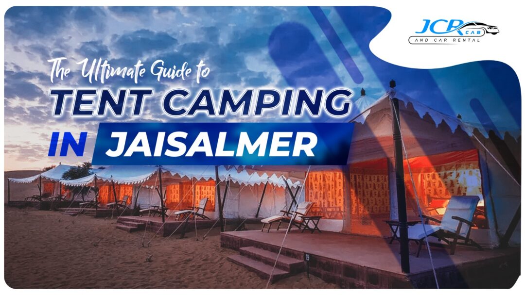 The Ultimate Guide to Tent Camping in Jaisalmer – JCR Cab