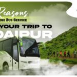 Top Reasons to Choose Bus Service for Your Trip to Udaipur