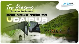 Top Reasons to Choose Bus Service for Your Trip to Udaipur