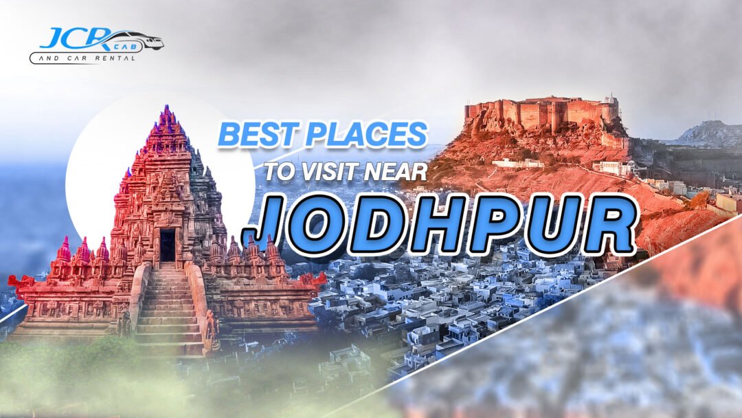 Best Places to Visit Near Jodhpur – JCR Cab